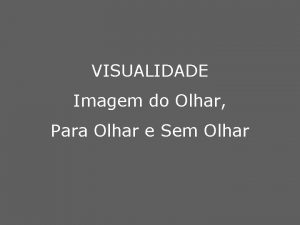 VISUALIDADE Imagem do Olhar Para Olhar e Sem