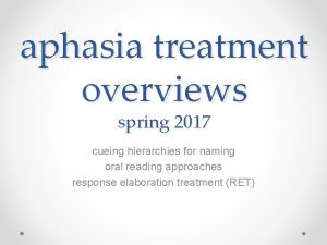 aphasia treatment overviews spring 2017 cueing hierarchies for
