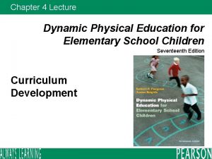 Chapter 4 Lecture Dynamic Physical Education for Elementary