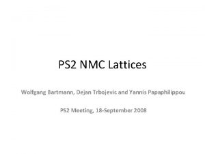 PS 2 NMC Lattices Wolfgang Bartmann Dejan Trbojevic