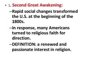 1 Second Great Awakening Rapid social changes transformed