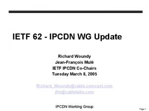 IETF 62 IPCDN WG Update Richard Woundy JeanFranois