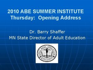 2010 ABE SUMMER INSTITUTE Thursday Opening Address Dr