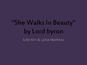 She Walks In Beauty by Lord byron Julie