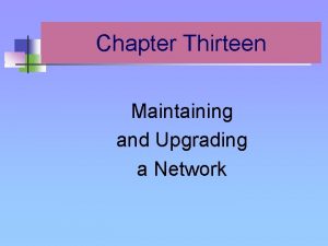 Chapter Thirteen Maintaining and Upgrading a Network Keeping