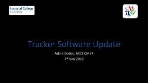 Tracker Software Update Adam Dobbs MICE CM 37