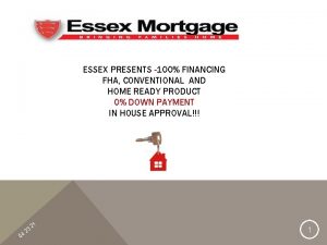 ESSEX PRESENTS 100 FINANCING FHA CONVENTIONAL AND HOME
