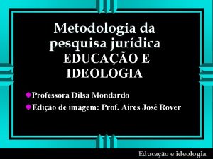 Metodologia da pesquisa jurdica EDUCAO E IDEOLOGIA u