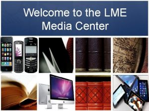 Welcome to the LME Media Center Media Center