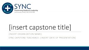 insert capstone title INSERT ORGANIZATION NAME SYNC CAPSTONE