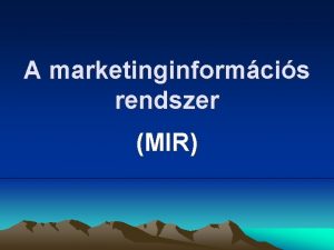 A marketinginformcis rendszer MIR 1 Az informci fogalmai