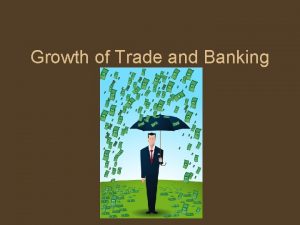Growth of Trade and Banking Introduction Gains in