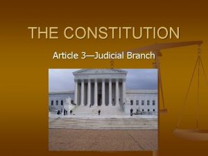 THE CONSTITUTION Article 3Judicial Branch Judicial Branch n