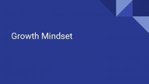 Growth Mindset Mindset Survey Take 5 minutes to