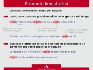 Pronomi dimostrativi I pronomi dimostrativi si usano per