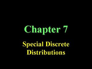 Chapter 7 Special Discrete Distributions Binomial Distribution Each