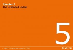 Chapter 5 The Expanded Ledger 1 Chapter 5