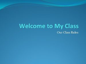 Welcome to My Class Our Class Rules NETST