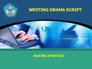 WRITING DRAMA SCRIPT MAKING SYNOPSIS DEFINITION OF SYNOPSIS WRITING DRAMA SCRIPT MAKING SYNOPSIS DEFINITION OF SYNOPSIS