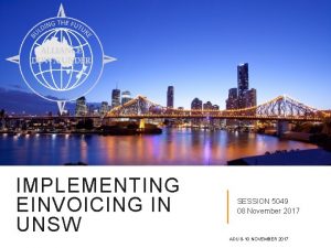 IMPLEMENTING EINVOICING IN UNSW SESSION 5049 08 November