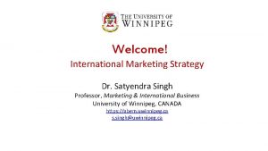 Welcome International Marketing Strategy Dr Satyendra Singh Professor