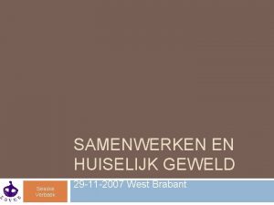 SAMENWERKEN EN HUISELIJK GEWELD Seaske Verbeek 29 11