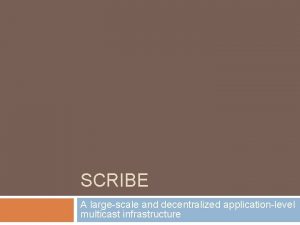 SCRIBE A largescale and decentralized applicationlevel multicast infrastructure