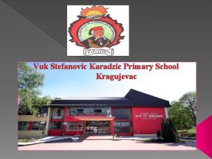 Vuk Stefanovic Karadzic Primary School Kragujevac Vuk Stefanovic