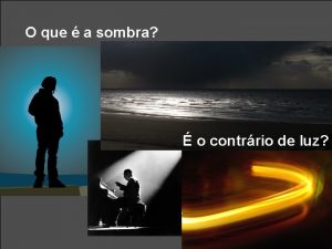 O que a sombra o contrrio de luz