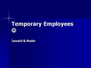 Temporary Employees Jamahl Nader What is a temporary Temporary Employees Jamahl Nader What is a temporary