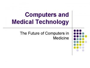 Computers and Medical Technology The Future of Computers