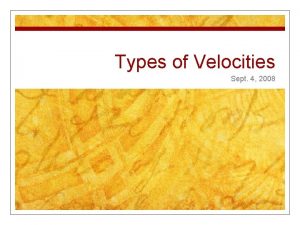 Types of Velocities Sept 4 2008 Uniform Motion