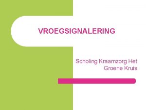 VROEGSIGNALERING Scholing Kraamzorg Het Groene Kruis Wat is