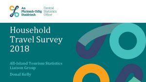 Household Travel Survey 2018 AllIsland Tourism Statistics Liaison