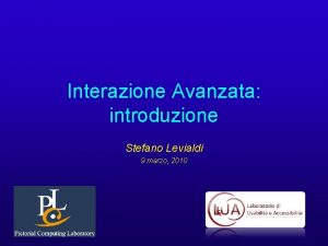 Interazione Avanzata introduzione Stefano Levialdi 9 marzo 2010