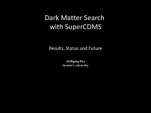 Dark Matter Search with Super CDMS Results Status