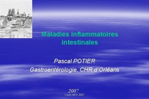 Maladies inflammatoires intestinales Pascal POTIER Gastroentrologie CHR dOrlans