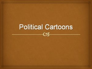 Political Cartoons Political Cartoon Objective Students will be