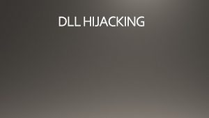 DLL HIJACKING What are DLLs DynamicLink Libraries Mechanism