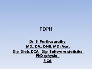 PDPH Dr S Parthasarathy MD DA DNB MD