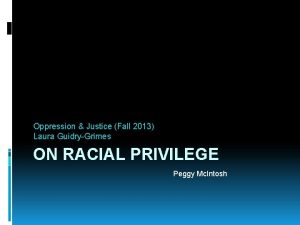 Oppression Justice Fall 2013 Laura GuidryGrimes ON RACIAL