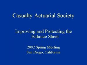 Casualty Actuarial Society Improving and Protecting the Balance