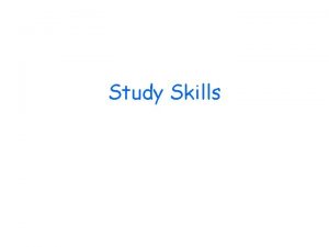 Study Skills 1 General Tips 2 Study skills