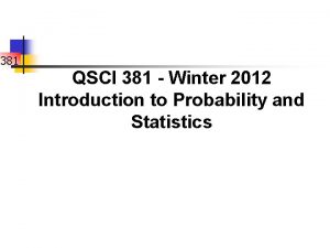 381 QSCI 381 Winter 2012 Introduction to Probability