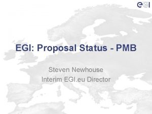 EGI Proposal Status PMB Steven Newhouse Interim EGI