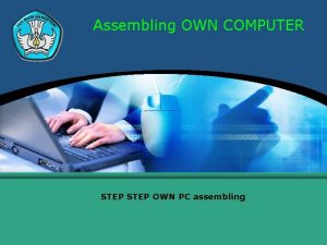 Assembling OWN COMPUTER STEP OWN PC assembling Assembling