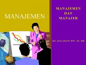 MANAJEMEN DAN MANAJER ARI ANGGARANI WPT SE MM MANAJEMEN DAN MANAJER ARI ANGGARANI WPT SE MM
