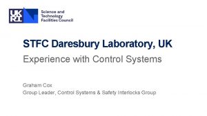 STFC Daresbury Laboratory UK Experience with Control Systems
