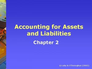 Accounting for Assets and Liabilities Chapter 2 Luby
