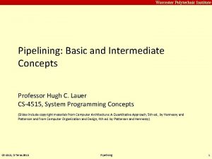 Carnegie Mellon Worcester Polytechnic Institute Pipelining Basic and
